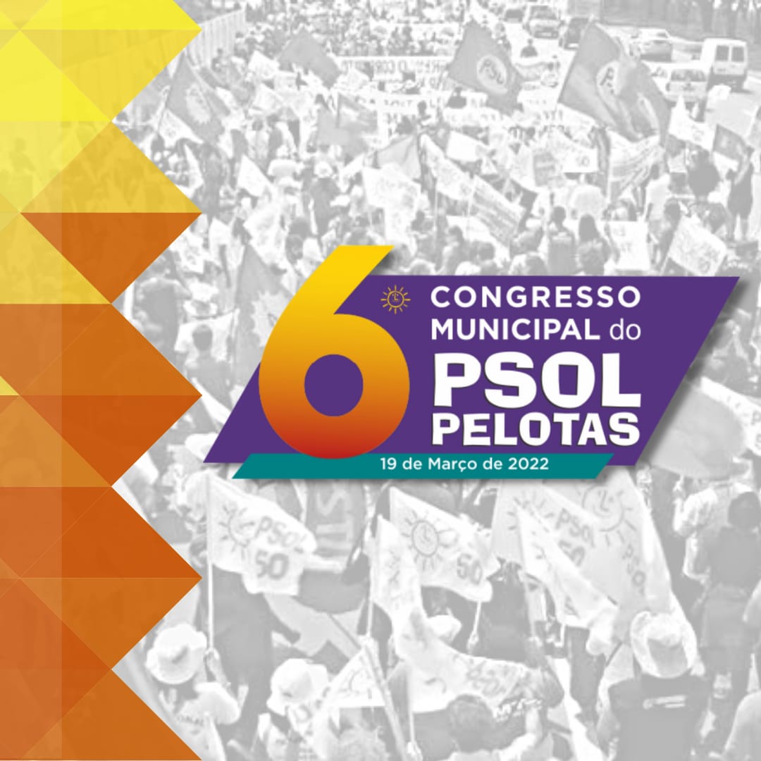 Esta chegando o 6° Congresso Municipal do PSOL Pelotas
